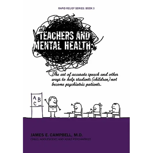 Teachers and Mental Health: The art of accurate speech and other ways to help students (children) not become psychiatric patients.