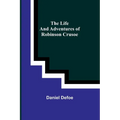 The Life and Adventures of Robinson Crusoe