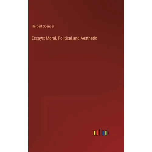 Essays: Moral, Political and Aesthetic