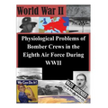 Physiological Problems of Bomber Crews in the Eighth Air Force During WWII