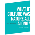 What If Culture Was Nature All Along?