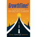 GrowthTime!: A Coaching Fable - The Clear Path to Unlock Your Best Life & Leadership