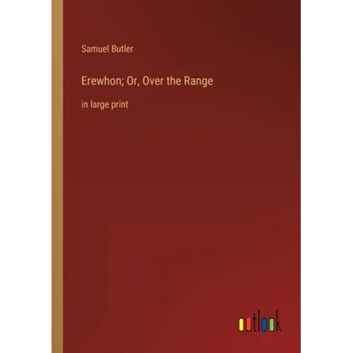 Erewhon; Or, Over the Range: in large print