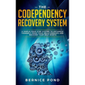 The Codependency Recovery System: A Simple Four Step System to Untangle Yourself from Toxic Relationships and Recover Your Self Worth