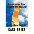Absent in the Body, Present with the Lord: What really happens when we die?