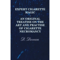 Expert Cigarette Magic - An Original Treatise on the Art and Practise of Cigarette Necromancy