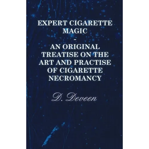 Expert Cigarette Magic - An Original Treatise on the Art and Practise of Cigarette Necromancy