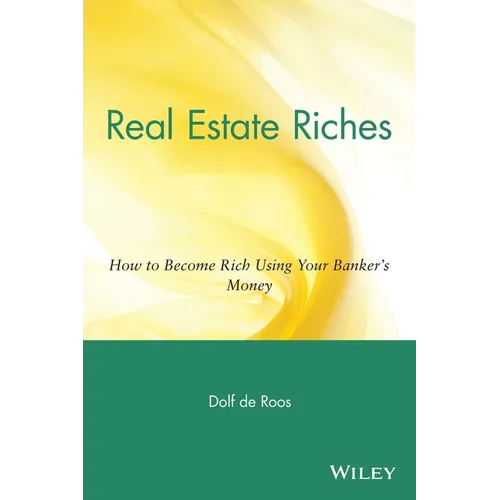 Real Estate Riches: How to Become Rich Using Your Banker's Money
