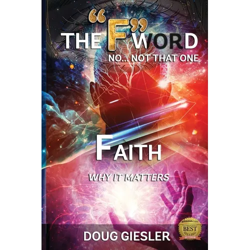 The F -Word, No Not That One... FAITH, Why It Matters!