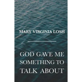 God Gave Me Something to Talk About