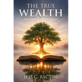 The True Wealth: Discovering the Richness of Wisdom