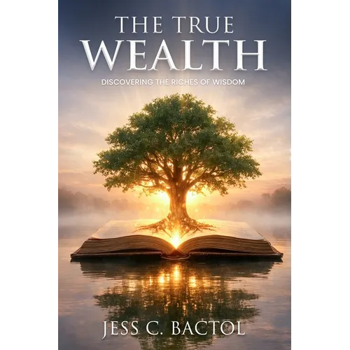 The True Wealth: Discovering the Richness of Wisdom