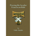 Praying the Secular Franciscan Rule