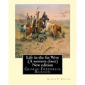 Life in the far West, by George F. Ruxton (A western clasic) New edition: George Frederick Ruxton