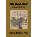 The Black Crop: Slavery and Slave Trading in Nineteenth Century Texas