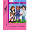 Confident Girls!: Confidence & Purpose Building Activities for Girls