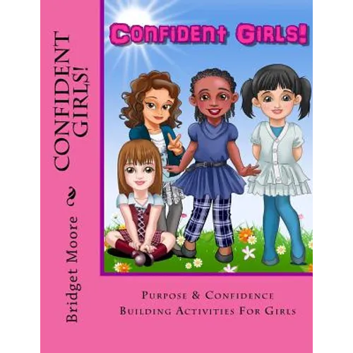 Confident Girls!: Confidence & Purpose Building Activities for Girls