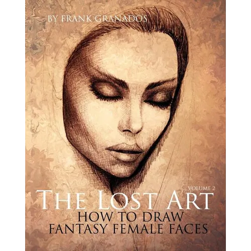 The Lost Art: Volume 2 How to Draw Fantasy Female Faces