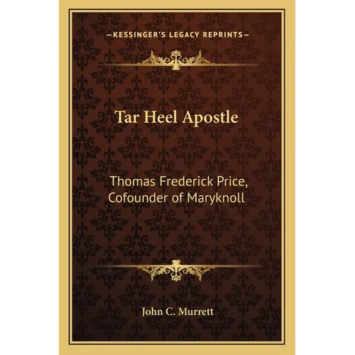 Tar Heel Apostle: Thomas Frederick Price, Cofounder of Maryknoll