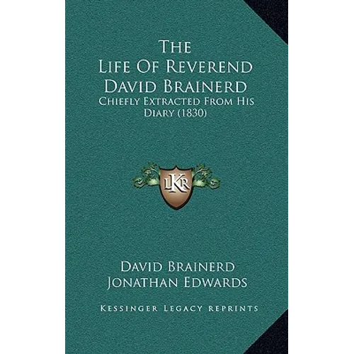 The Life Of Reverend David Brainerd: Chiefly Extracted From His Diary (1830)