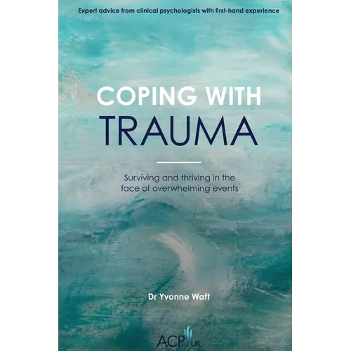 Coping With Trauma: Surviving and Thriving in the Face of Overwhelming Events