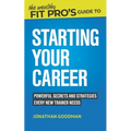 The Wealthy Fit Pro's Guide to Starting Your Career: Powerful Secrets and Strategies Every New Trainer Needs