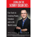 Living on the Skinny Branches: Five Tools to Creating Power, Freedom and a Life Worth Living