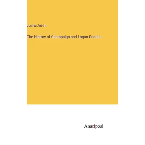 The History of Champaign and Logan Cunties