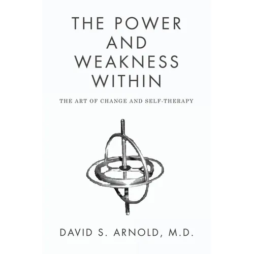 The Power AND Weakness Within: The Art of Change and Self-Therapy