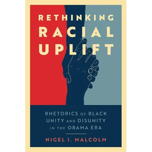 Rethinking Racial Uplift: Rhetorics of Black Unity and Disunity in the Obama Era