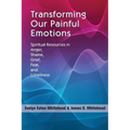 Transforming Our Painful Emotions: Spiritual Resources in Anger, Shame, Grief, Fear and Loneliness
