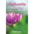 Mediumship Made Easy A Guide to Connect with Your Intuitive Self