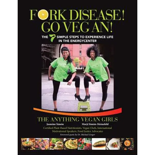 Fork Disease! Go Vegan!: The 7 Simple Steps to Experience Life in the EnerGyCENTER