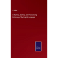 A Rhyming, Spelling, and Pronouncing Dictionary of the English Language