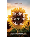 Taking Care of Mama: Learning to Look After Yourself While Simultaneously Raising Your Little Ones
