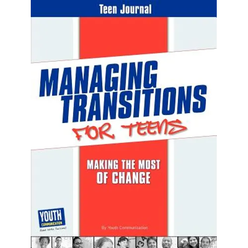 Teen Journal for Managing Transitions for Teens: Making the Most of Change