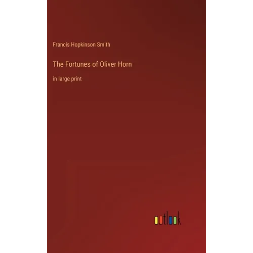 The Fortunes of Oliver Horn: in large print