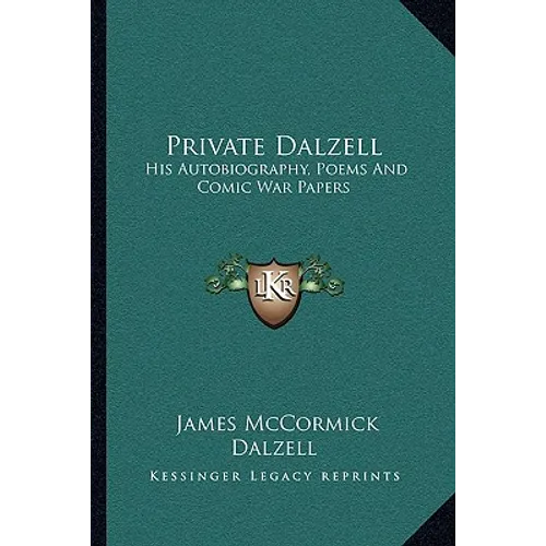 Private Dalzell: His Autobiography, Poems And Comic War Papers