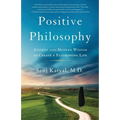 Positive Philosophy: Ancient and Modern Wisdom to Create a Flourishing Life
