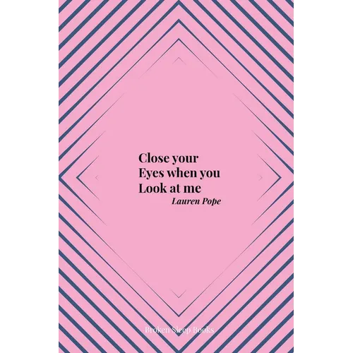 Close your Eyes when you Look at me