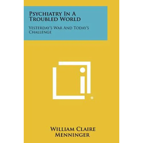 Psychiatry In A Troubled World: Yesterday's War And Today's Challenge