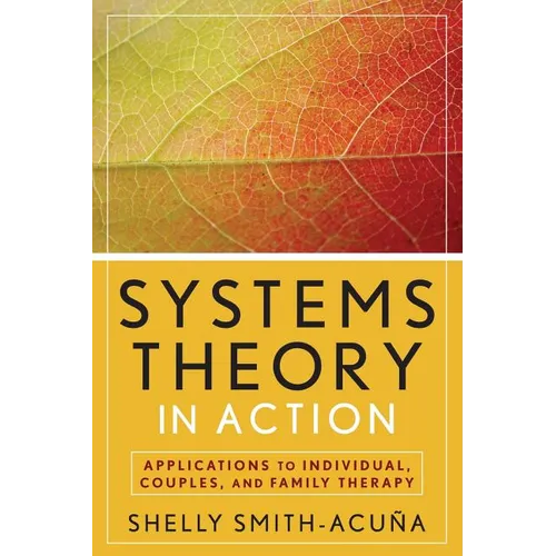 Systems Theory in Action: Applications to Individual, Couple, and Family Therapy