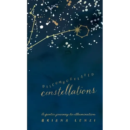 Discombobulated Constellations: A poetic journey to illumination