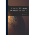 A Short History Of Mercantilism