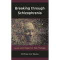 Breaking Through Schizophrenia: Lacan and Hegel for Talk Therapy