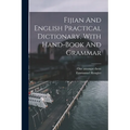 Fijian And English Practical Dictionary, With Hand-book And Grammar