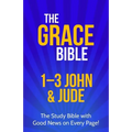 The Grace Bible: 1-3 John & Jude