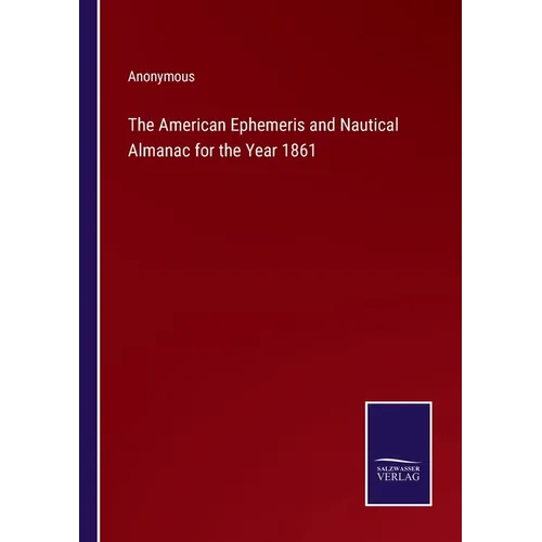 The American Ephemeris and Nautical Almanac for the Year 1861