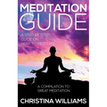 Meditation Guide: A Step by Step Guide on How to Meditate: A Compilation to Great Meditation