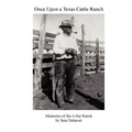 Once Upon a Texas Cattle Ranch: Memories of the A Bar Ranch
